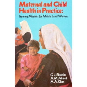 Maternal and Child Health in Practice: Training Modules for Middle Level Workers