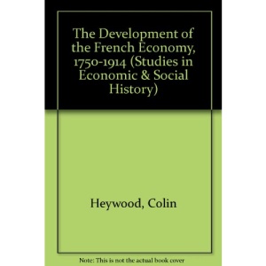 The Development of the French Economy, 1750-1914 (Studies in Economic & Social History)