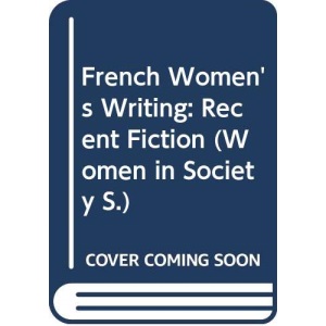 French Women's Writing: Recent Fiction (Women in Society S.)