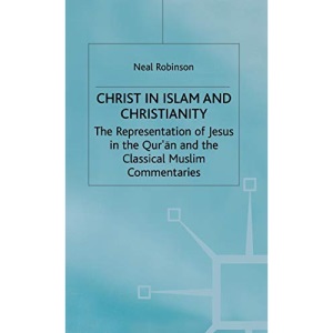 Christ in Islam and Christianity: The Representation of Jesus in the Qur’an and the Classical Muslim Commentaries