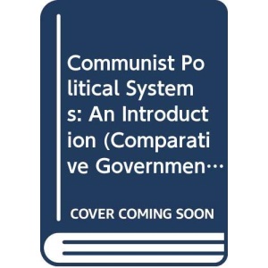 Communist Political Systems: An Introduction (Comparative Government and Politics)