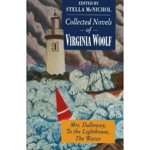 Collected Novels of Virginia Woolf: Mrs. Dalloway To the Lighthouse The Waves: Mrs.Dalloway, To the Lighthouse and The Waves