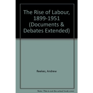 The Rise of Labour, 1899-1951 (Documents & Debates Extended)