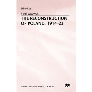The Reconstruction of Poland, 1914-23 (Studies in Russia and East Europe)