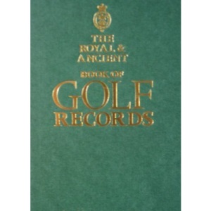 The Royal & Ancient Book of Golf Records