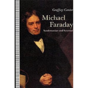 Michael Faraday, Sandemanian and Scientist: A Study of Science and Religion in the 19th Century