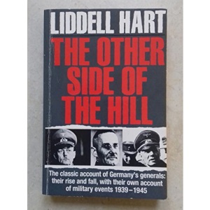 The Other Side of the Hill: Germany's Generals, Their Rise and Fall, with Their Own Account of Military Events, 1939-45
