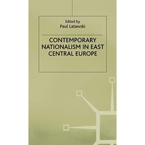 Contemporary Nationalism in East Central Europe: Unfinished Business