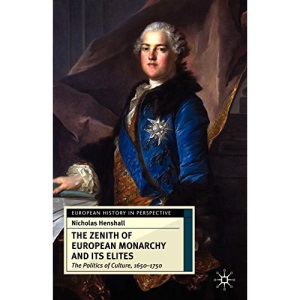 The Zenith of European Monarchy and its Elites: The Politics of Culture, 1650-1750 (European History in Perspective)
