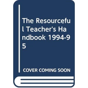 The Resourceful Teacher's Handbook 1994-5