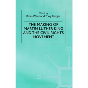 The Making of Martin Luther King and the Civil Rights Movement