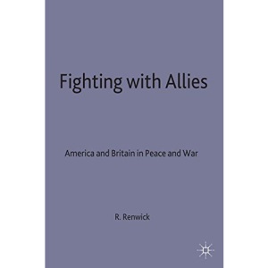 Fighting with Allies: America and Britain in Peace and War