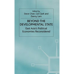 Beyond the Developmental State: East Asia’s Political Economies Reconsidered (International Political Economy Series)