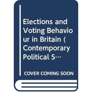 Elections and Voting Behaviour in Britain (Contemporary Political Studies)