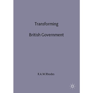 Transforming British Government: Volume 2: Changing Roles and Relationships: Changing Roles and Relationships v. 2 (Understanding Governance)