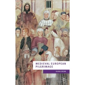 Medieval European Pilgrimage c.700-c.1500 (European Culture & Society Series)