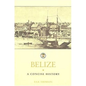 Belize: A Concise History