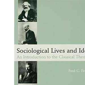 Sociological Lives and Ideas: An Introduction to the Classical Theorists