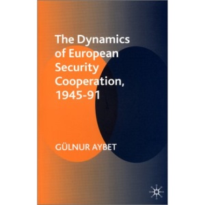 The Dynamics of European Security Cooperation, 1945-91