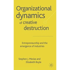 Organizational Dynamics of Creative Destruction: Entrepreneurship and the Emergence of Industries