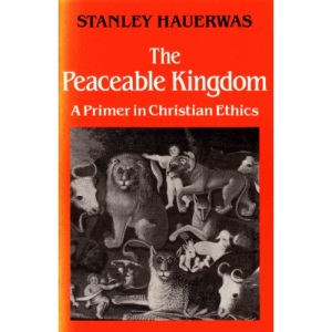 The Peaceable Kingdom: A Primer in Christian Ethics