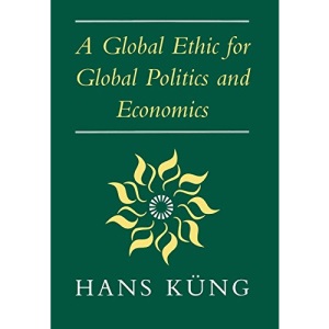 Global Ethic for Global Politics and Economics