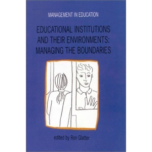 Educational Institutions and Their Environments: Managing the Boundaries (Management in education)