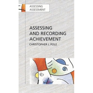 Assessing and Recording Achievement (Assessing Assessment)