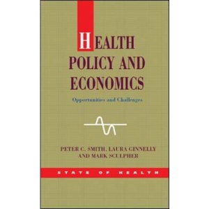 Health Policy and Economics: Opportunities and Challenges (UK Higher Education OUP Humanities & Social Sciences Health & Social Welfare)