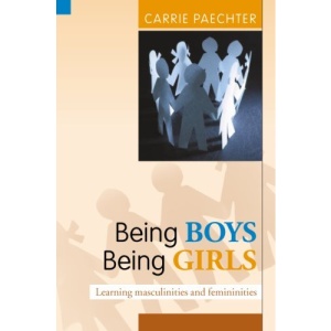 Being Boys; Being Girls: Learning masculinities and femininities