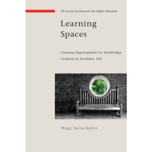 Learning Spaces: Creating Oppurtunities for Knowledge Creation in Academic Life: Creating Opportunities for Knowledge Creation in Academic Life (Society for Research Into Higher Education)