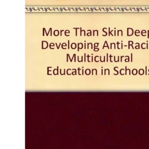 More Than Skin Deep: Developing Anti-Racist Multicultural Education in Schools