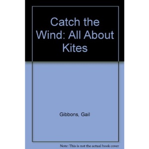 Catch the Wind: All About Kites