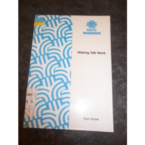 Making Talk Work (Teaching English in the National Curriculum)