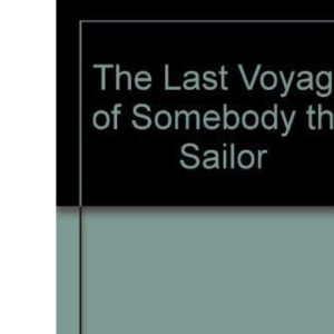 The Last Voyage of Somebody the Sailor