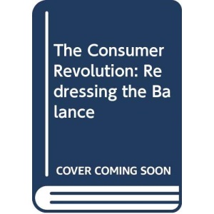 The Consumer Revolution: Redressing the Balance