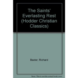 The Saints' Everlasting Rest (Hodder Christian Classics)