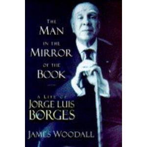 The Man in the Mirror of the Book: Life of Jorge Luis Borges