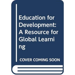 Education For Development: A Teacher's Resource for Global Learning: A Resource for Global Learning