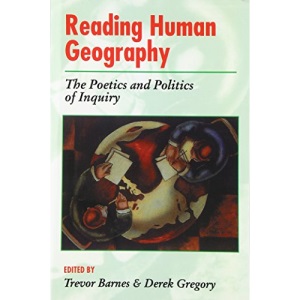 Reading Human Geography The Poetics And Politics (Arnold Readers in Geography)