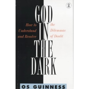 God in the Dark: How to Understand and Resolve the Dilemmas of Doubt (Hodder Christian paperbacks)