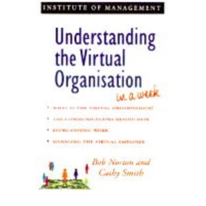 Understanding the Virtual Organisation in a Week (Successful Business in a Week)