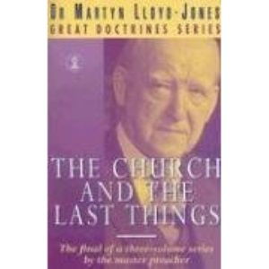 The Church and the Last Things: Great Doctrines Volume 3