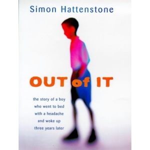 Out of it: The Story of a Boy Who Went to Bed with a Headache and Woke Up Three Years Later