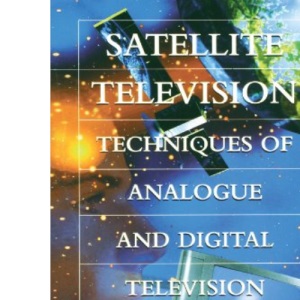 Satellite Television: Techniques of Analogue and Digital Television: Analogue and Digital Reception Techniques