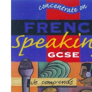 Concentrate On French Speaking (Concentrate On MFL Skills at GCSE)