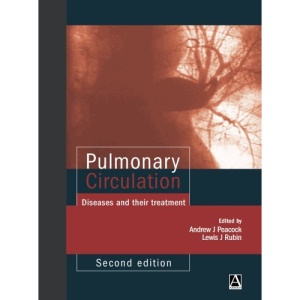 Pulmonary Circulation: Diseases and Their Treatment (Hodder Arnold Publication)