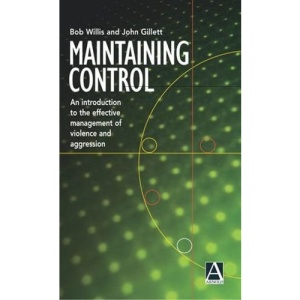 Maintaining Control: An Introduction to the Effective Management of Violence and Aggression