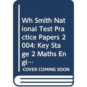 Wh Smith National Test Practice Papers 2004: Key Stage 2 Maths English & Science Book 1