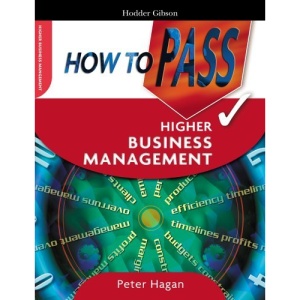 How to Pass Higher Business Management (How To Pass - Higher Level)